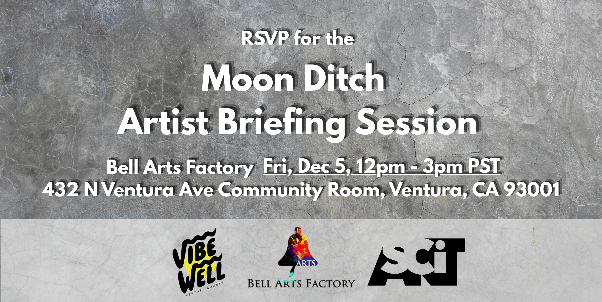 RSVP announcement for the Moon Ditch Artist Briefing Session. Event details: Bell Arts Factory, Friday, December 5, 12pm - 3pm PST, located at 432 N Ventura Ave Community Room, Ventura, CA 93001. The image features a gray concrete textured background with white and black text. Three partner logos appear at the bottom: VibeWell Ventura County (yellow and black), Bell Arts Factory (colorful figure), and SCI (black geometric design)
