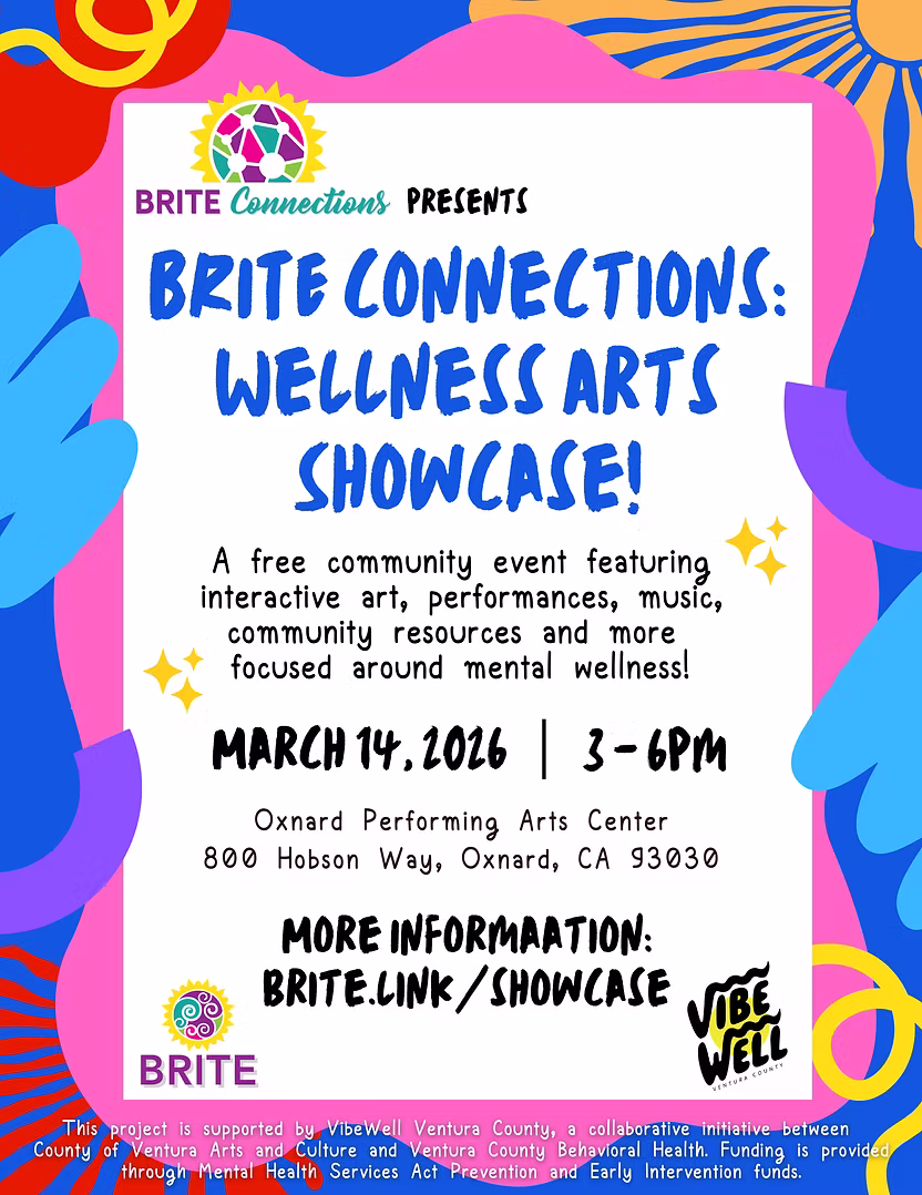 Join us on Saturday, March 14th from 3 - 6pm at the Oxnard Performing Arts Center for an inspiring event celebrating youth voices, creativity, and mental health empowerment at BRITE Connections: Wellness Arts Showcase!
